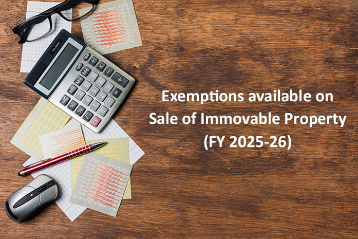 Exemptions available on Sale of Immovable Property (FY 2025-26)